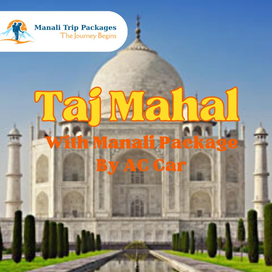 Taj Mahal With Manali Package By AC Car